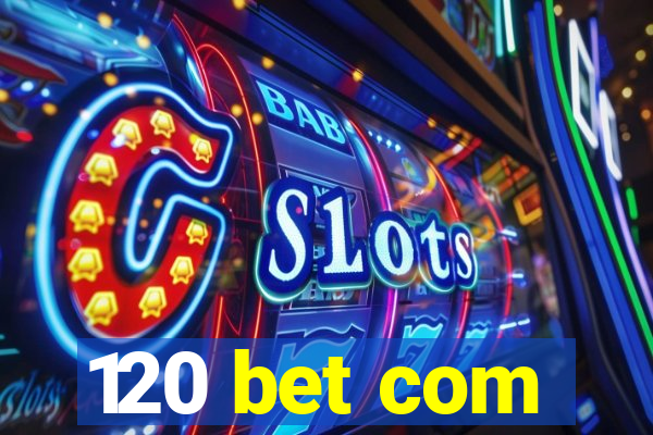 120 bet com